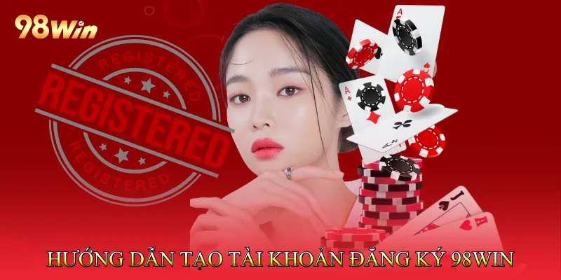 Hướng dẫn tạo tài khoản đăng ký 98win