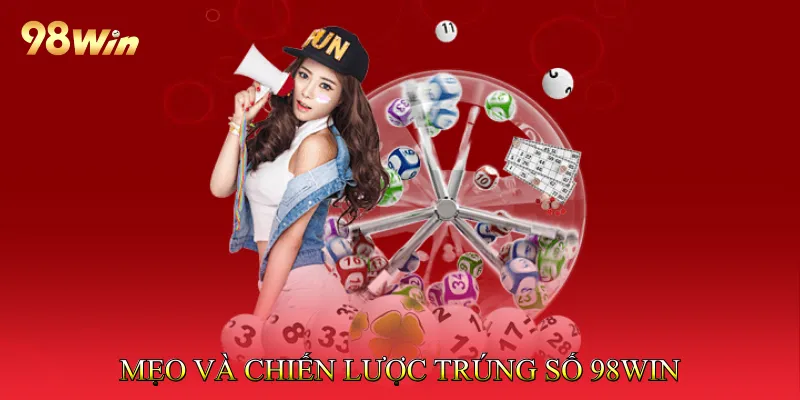 Mẹo và chiến lược trúng số 98Win