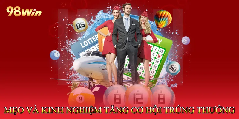 Mẹo và kinh nghiệm tăng cơ hội trúng thưởng