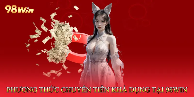 Phương thức chuyển tiền khả dụng tại 98win