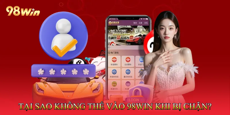Tại sao người dùng không thể vào 98Win khi bị chặn?