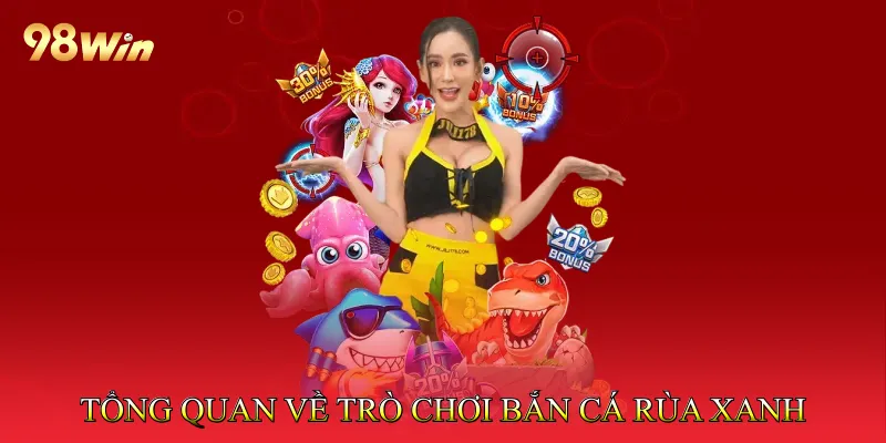 Tổng quan về trò chơi bắn cá rùa xanh